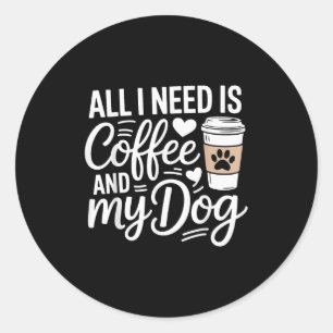 Alles, was ich brauche, ist Kaffee und mein Hundef Runder Aufkleber