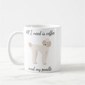 Alles, was ich brauche, ist Kaffee und mein Poodle Kaffeetasse (Links)