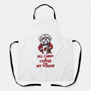 Alles, was ich brauche, ist Kaffee und mein Yorkie Schürze