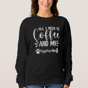 Alles, was ich brauche, ist Kaffee und meine ägypt Sweatshirt
