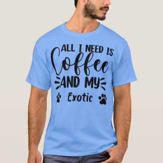 Alles was ich brauche ist Kaffee und meine EoticCa T-Shirt