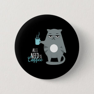 Alles was ich brauche ist Kaffee und meine Katze Button