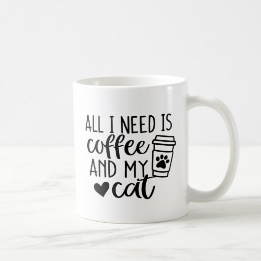 Alles, was ich brauche, ist Kaffee und meine Katze Kaffeetasse (Rechts)