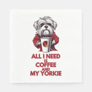 Alles, was ich brauche, ist Kaffee und meine Yorki Serviette