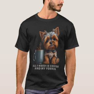 Alles, was ich brauche, ist Kaffee und meine Yorki T-Shirt
