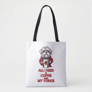 Alles, was ich brauche, ist Kaffee und meine Yorki Tasche