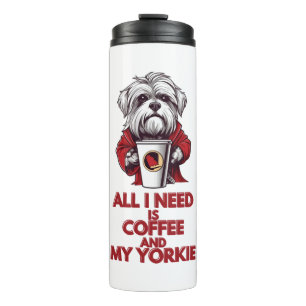 Alles, was ich brauche, ist Kaffee und meine Yorki Thermosbecher
