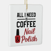 Alles, was ich brauche, ist Kaffee und Nagellack. Keramikornament (Rechts)