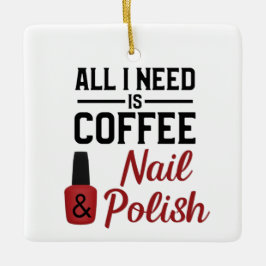 Alles, was ich brauche, ist Kaffee und Nagellack. Keramikornament