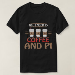 Alles was ich brauche ist Kaffee und Pi Funny Math T-Shirt