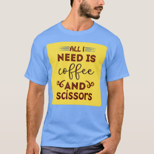 Alles, was ich brauche, ist Kaffee und Schere klas T-Shirt