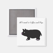 Alles, was ich brauche, ist Kaffee und Schweine, B Magnet (Vorderseite/Rückseite)