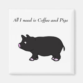 Alles, was ich brauche, ist Kaffee und Schweine, B Magnet