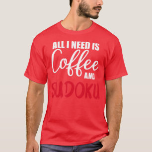 Alles was ich brauche ist Kaffee und Sudoku T-Shirt