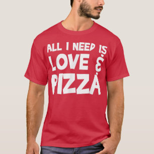 Alles was ich brauche ist Liebe & Pizza34 T-Shirt