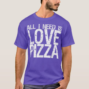 Alles was ich brauche ist Liebe & Pizza 31 T-Shirt