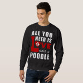 Alles, was ich brauche, ist Liebe und ein Poodle Sweatshirt (Vorne ganz)
