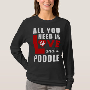 Alles, was ich brauche, ist Liebe und ein Poodle T-Shirt