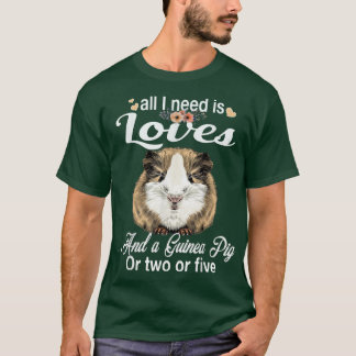 Alles was ich brauche ist Liebe und eine Guinea Pi T-Shirt