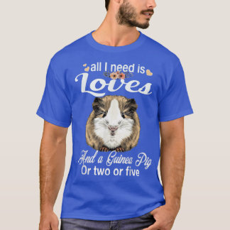 Alles was ich brauche ist Liebe und eine Guinea Pi T-Shirt