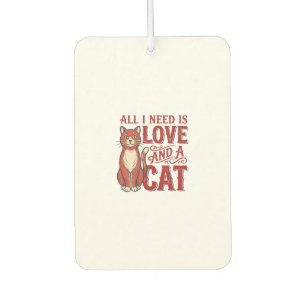 Alles was ich brauche ist Liebe und eine Katze Vin Autolufterfrischer