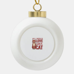 Alles was ich brauche ist Liebe und eine Katze Vin Keramik Kugel-Ornament