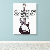Alles was ich brauche ist Liebe und Gitarre spiele Leinwanddruck (Insitu (Holzboden))