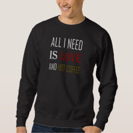 Alles was ich brauche ist Liebe und Kaffee, Valent Sweatshirt
