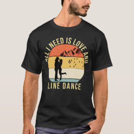 Alles, was ich brauche, ist Liebe und Line Dance G T-Shirt