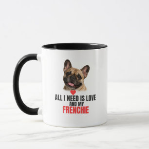 Alles was ich brauche ist Liebe und mein French Bu Tasse