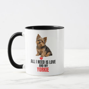 Alles, was ich brauche, ist Liebe und mein Yorkie- Tasse