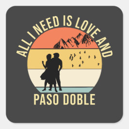 Alles, was ich brauche, ist Liebe und Paso Doble D Quadratischer Aufkleber