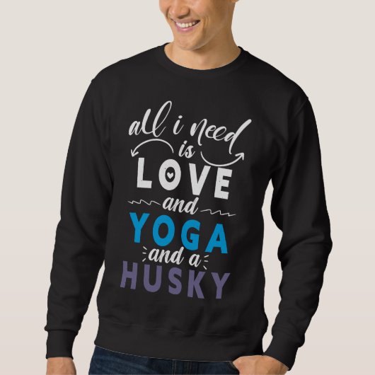 Alles, was ich brauche, ist Liebe und Yoga und ein Sweatshirt (Vorderseite)
