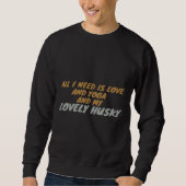 Alles, was ich brauche, ist Liebe und Yoga und mei Sweatshirt (Vorderseite)