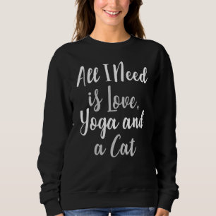 Alles, was ich brauche, ist Liebe Yoga und eine Ka Sweatshirt