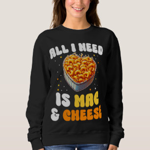 Alles was ich brauche ist Mac & Käse Pasta America Sweatshirt
