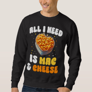 Alles was ich brauche ist Mac & Käse Pasta America Sweatshirt