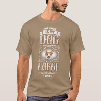 Alles, was ich brauche, ist mein Corgi, die beste  T-Shirt