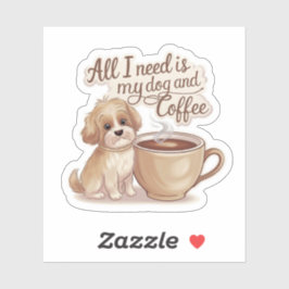 Alles, was ich brauche, ist mein Hund und Kaffee n Aufkleber