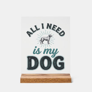 Alles, was ich brauche, ist mein Hund Vintage Grav Acrylschild