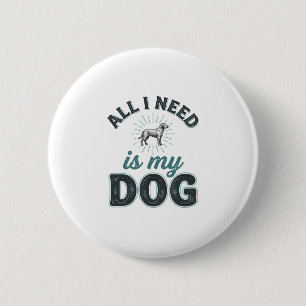 Alles, was ich brauche, ist mein Hund Vintage Grav Button
