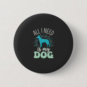 Alles was ich brauche ist mein Hunde Liebhaber Button
