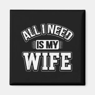Alles was ich brauche ist meine Frau Sarkastischer Magnet