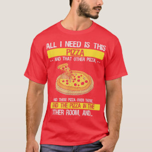 Alles was ich brauche ist Pizza, Funny Sarcastic F T-Shirt
