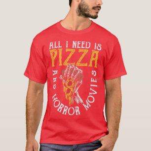 Alles, was ich brauche, ist Pizza und Horror Movie T-Shirt