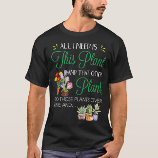 Alles, was ich brauche, ist seine Pflanze Gartenar T-Shirt