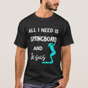 Alles was ich brauche ist Springboard und Jesus Pl T-Shirt