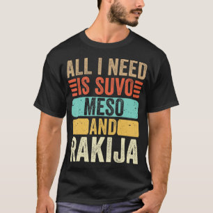 Alles, was ich brauche, ist Suvo Meso und Rakija s T-Shirt