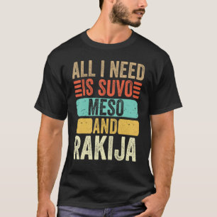 Alles was ich brauche ist Suvo Meso und Rakija ser T-Shirt