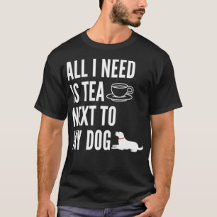 Alles was ich brauche ist Tee neben meinem Hund 7